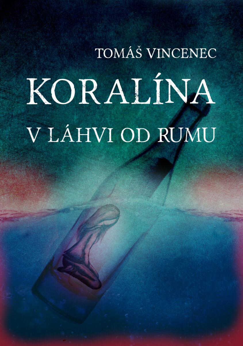 Koralína v láhvi od rumu - Tomáš Vincenec