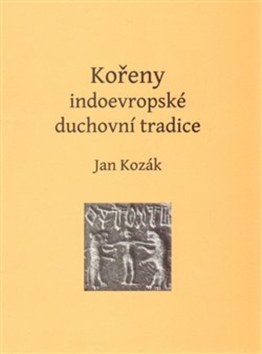 Levně Kořeny indoevropské duchovní tradice - Jan Kozák