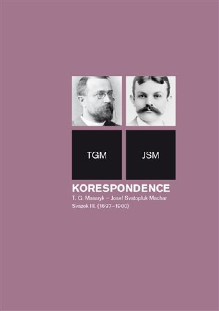 Kniha Korespondence T. G. Masaryk - Josef Svatopluk Machar. Svazek III. (1897-1900)