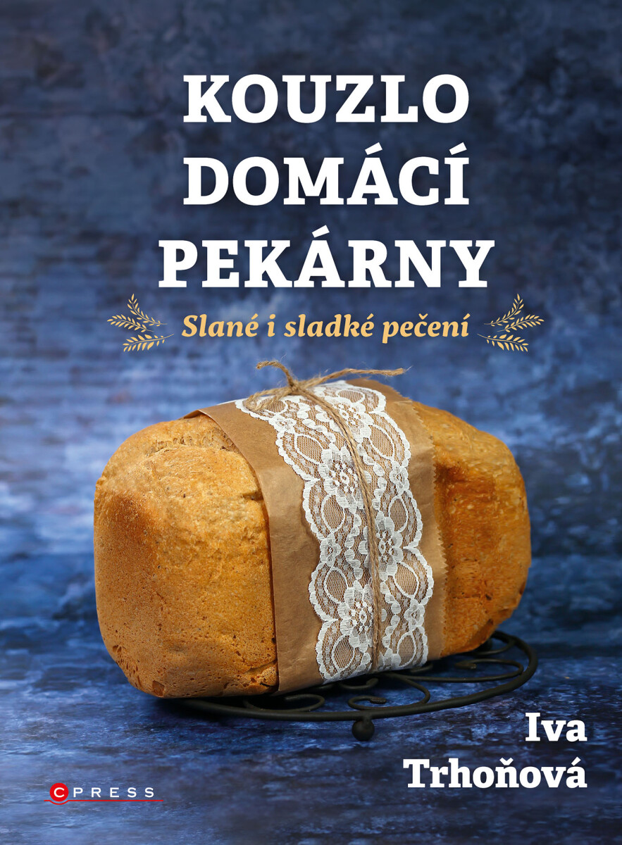 Kouzlo domácí pekárny - Iva Trhoňová