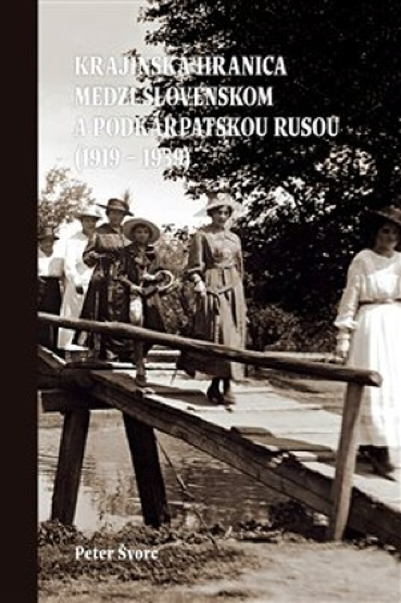 Kniha Krajinská hranica medzi Slovenskom a Podkarpatskou Rusou (1919-1939)