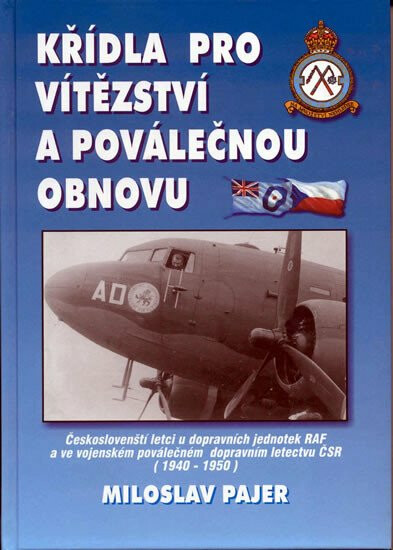 Kniha Křídla pro vítězství a poválečnou obnovu - Českoslovenští letci u dopravních jednotek RAF a ve vojenském poválečném dopravním letectvu ČSR (1940-1950)