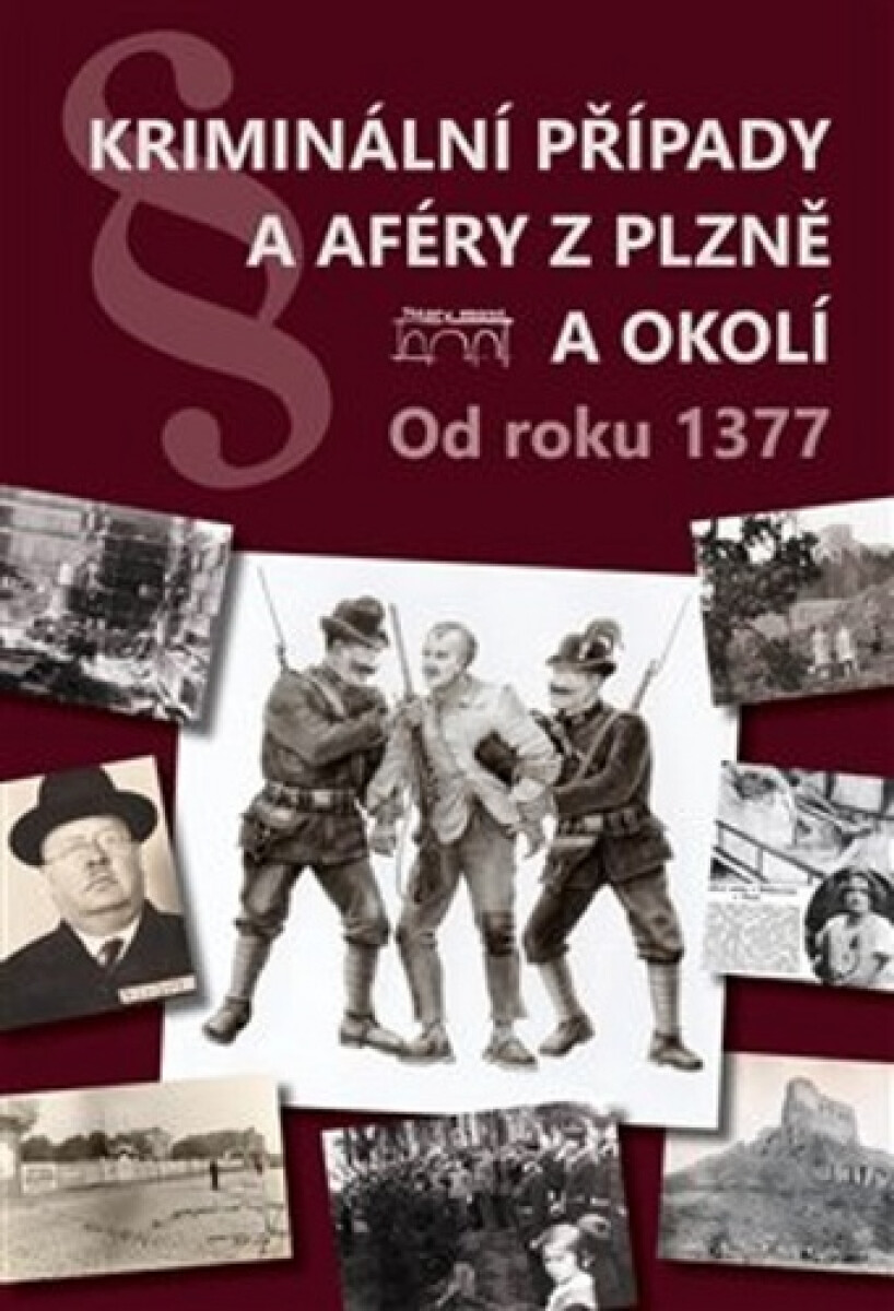 Kniha Kriminální případy a aféry z Plzně a okolí. Od roku 1377