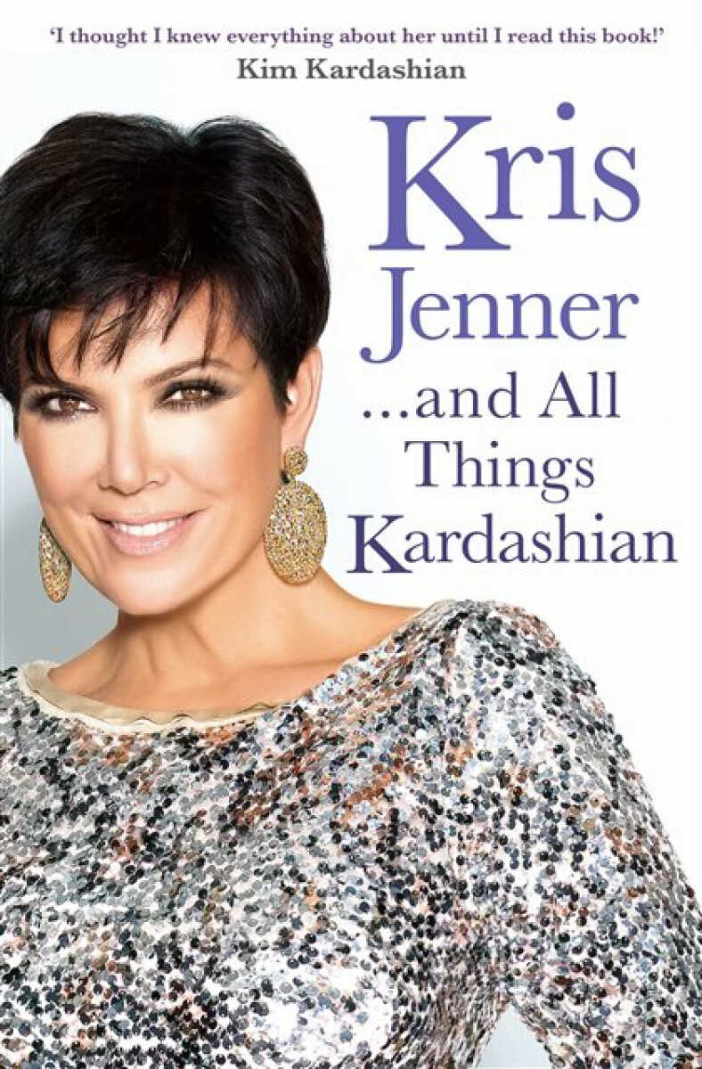 Kniha Kris Jenner... And All Things Kardashian