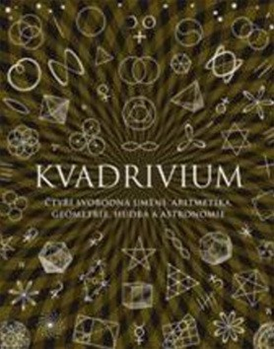 Kniha Kvadrivium - Čtyři svobodná umění: aritmetika, geometrie, hudba a astronomie