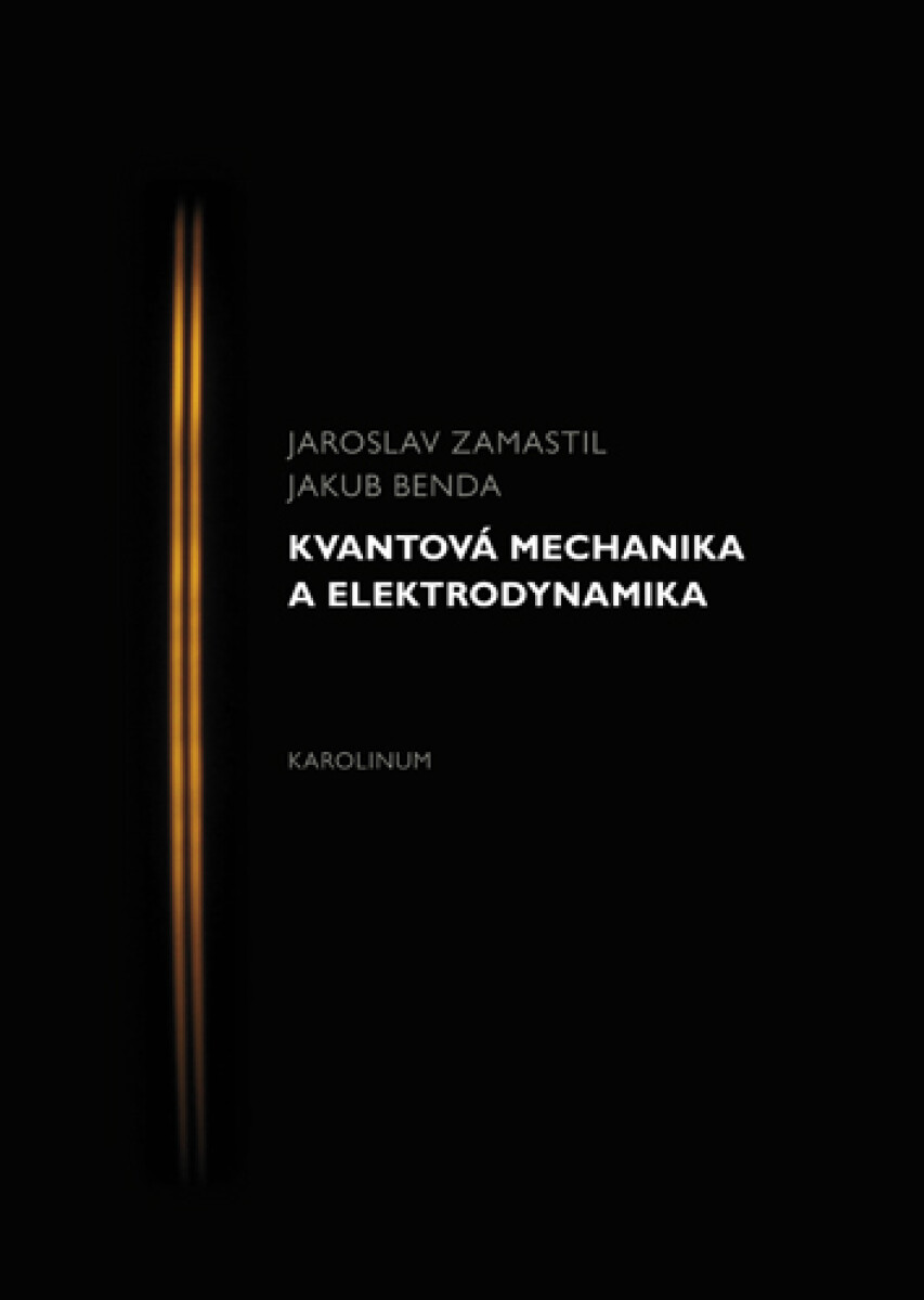 Kvantová mechanika a elektrodynamika - Jakub Benda, Jaroslav Zamastil