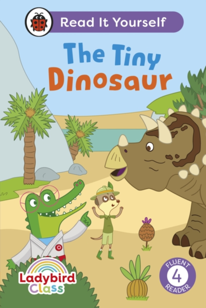 Kniha Ladybird Class The Tiny Dinosaur: Read It Yourself - Level 4 Fluent Reader