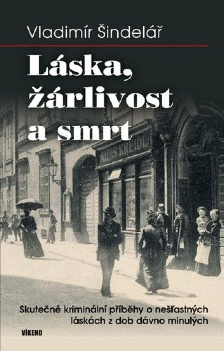 Kniha Láska, žárlivost a smrt. Skutečné kriminální příběhy o nešťastných láskách z dob dávno minulých