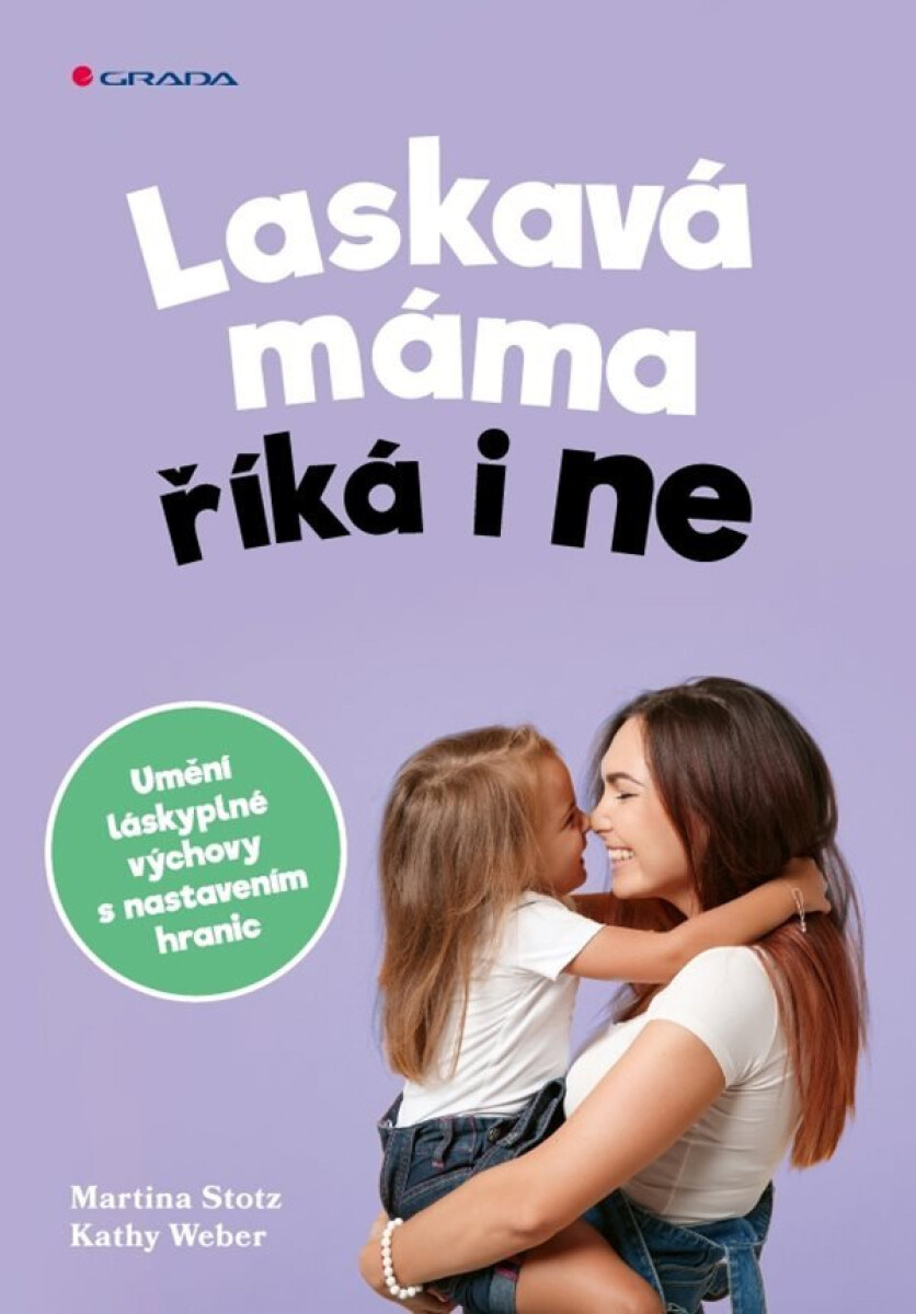 Laskavá máma říká i ne - Umění láskyplné výchovy s nastavením hranic koupíte na Knihydobrovsky.cz