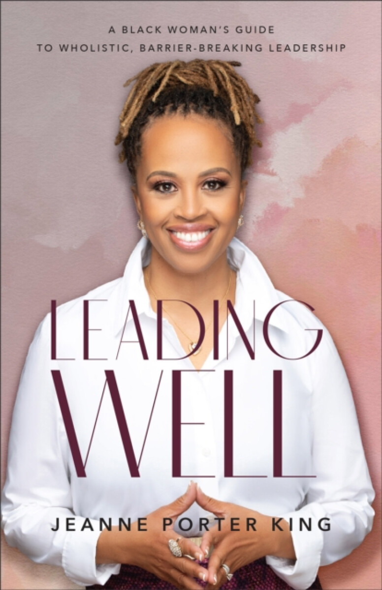 Kniha Leading Well – A Black Woman`s Guide to Wholistic, Barrier–Breaking Leadership