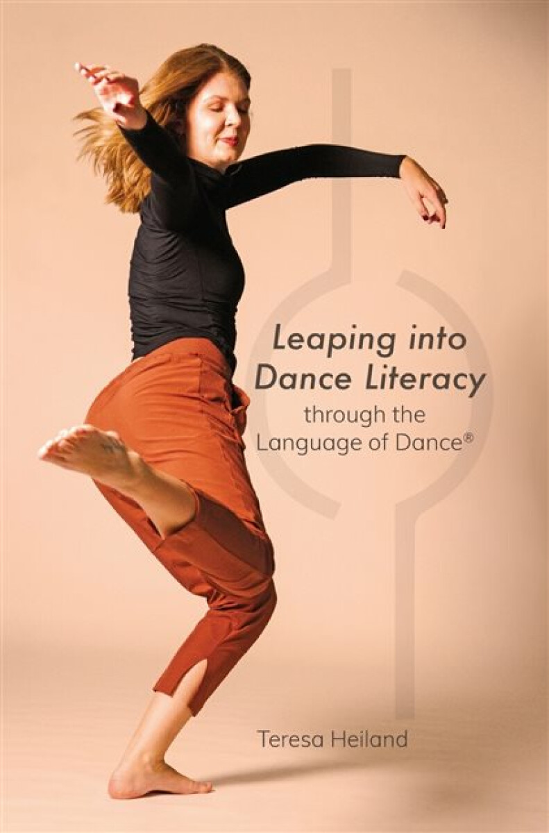 Kniha Leaping into Dance Literacy through the Language of Dance (R)