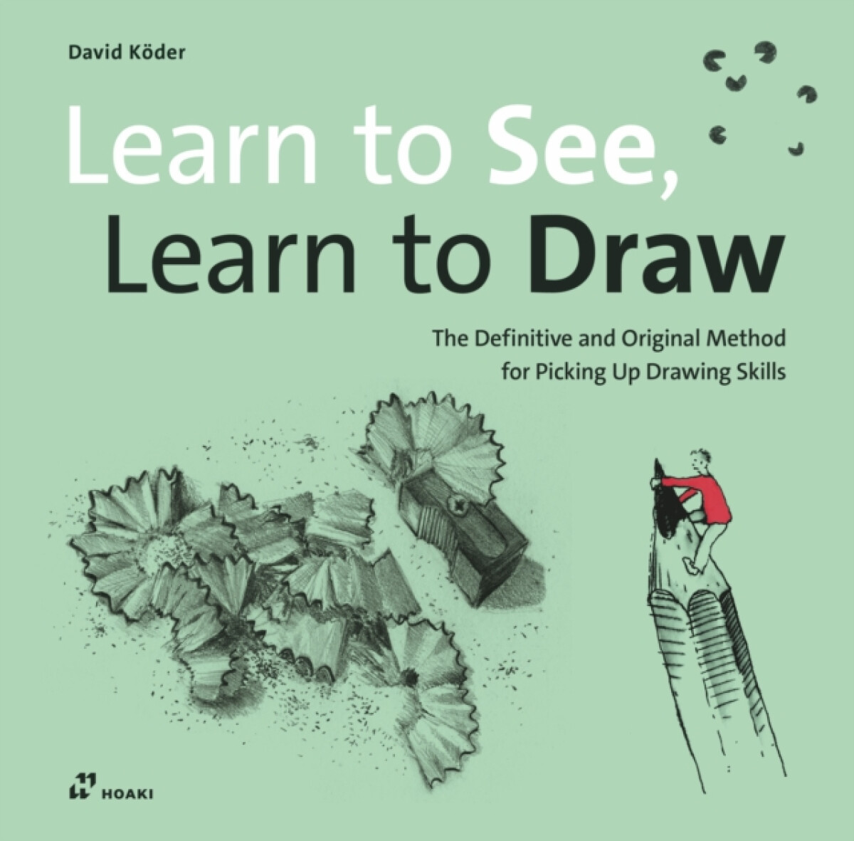 Kniha Learn to See, Learn to Draw: The Definitive and Original Method for Picking Up Drawing Skills