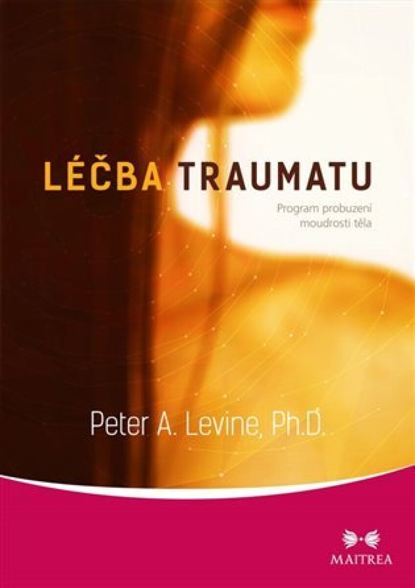 Kniha Léčba traumatu - Program probuzení moudrosti těla