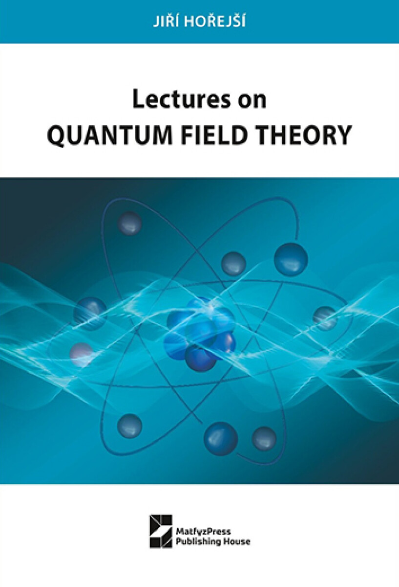 Lectures on Quantum Field Theory - Jiří Hořejší
