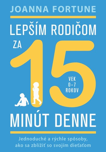 Lepším rodičom za 15 minút denne: 0-7 rokov