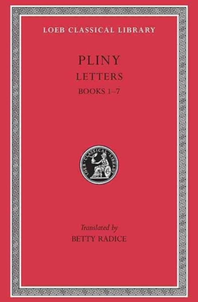 Letters, Volume I â€“ Books 1â€“7 (Trans. Harmon) (Greek) - The Younger Pliny