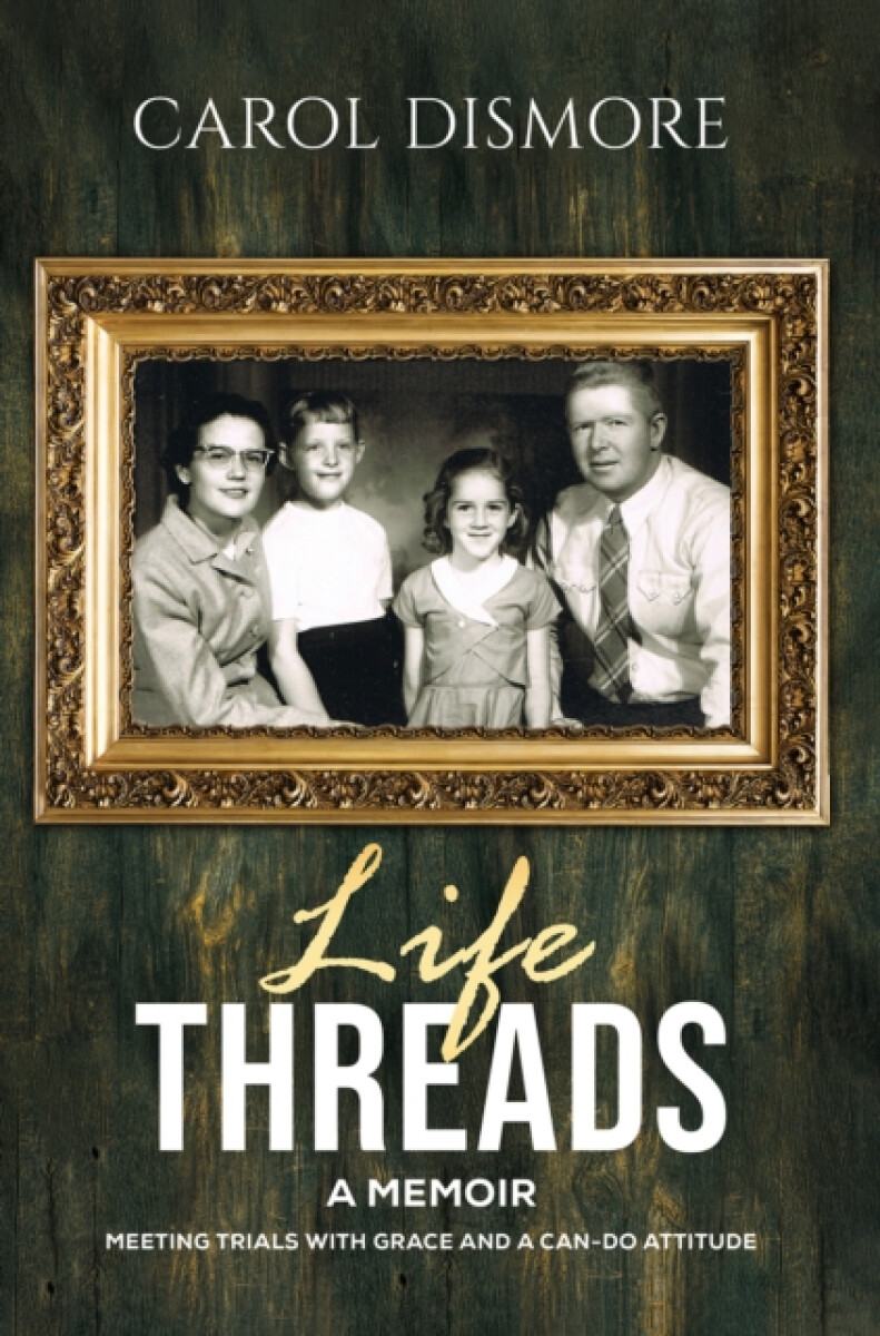 Life Threads â€“ A Memoir - Carol Dismore