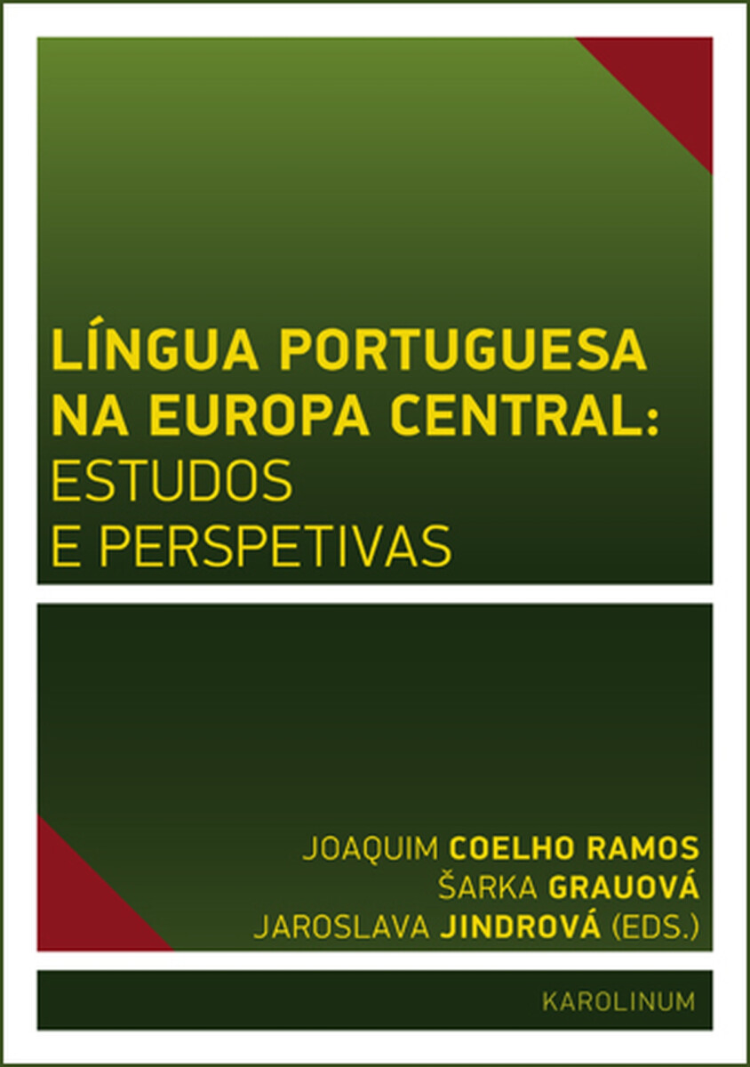 Língua Portuguesa na Europa Central: estudos e perspetivas - Jaroslava Jindrová, Joaquim José de Sousa Coelho Ramos, Šárka Grauová