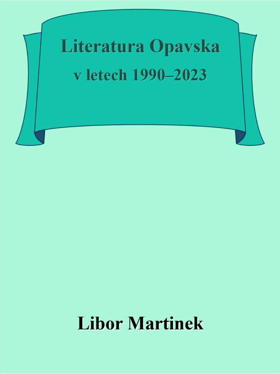 Literatura Opavska v letech 1990–2023 - Libor Martinek