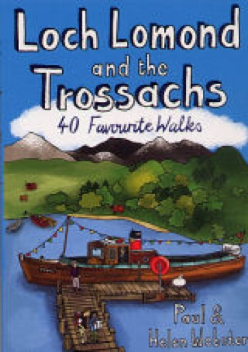 Loch Lomond and the Trossachs: 40 Favourite Walks - Helen Webster, Paul Webster