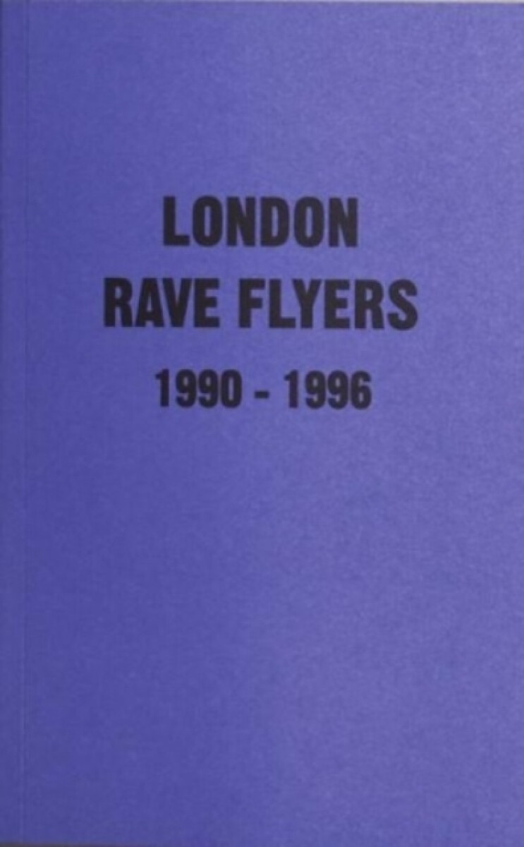 Kniha London Rave Flyers 1990-1996