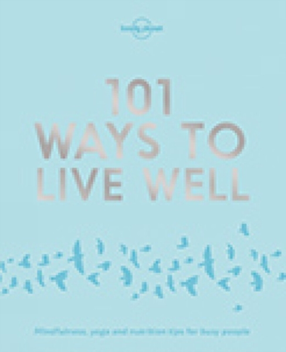 Kniha Lonely Planet 101 Ways to Live Well