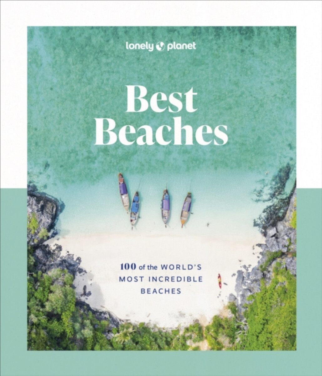 Lonely Planet Best Beaches: 100 of the Worldâ€™s Most Incredible Beaches – Lonely Planet
