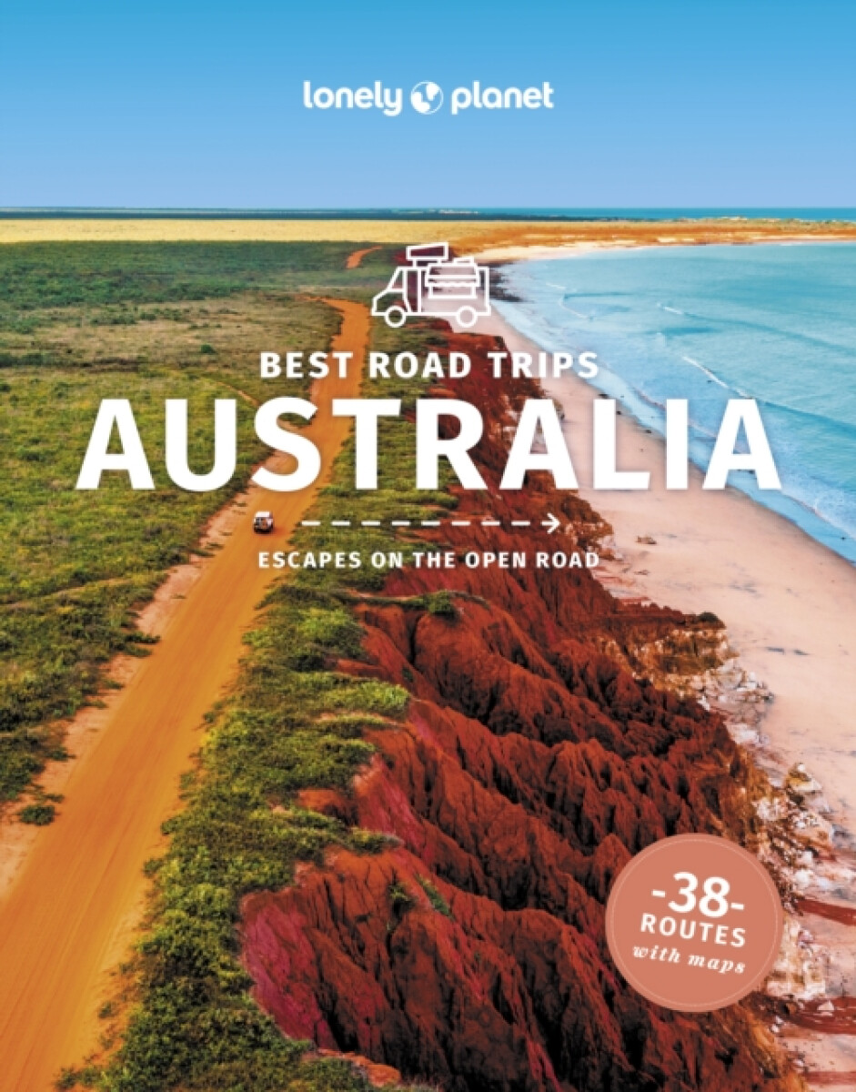 Lonely Planet Best Road Trips Australia – Paul Harding, Anthony Ham, Brett Atkinson, Anita Isalska, Lonely Planet, Anna Kaminski, Bain Andrew, Trent H