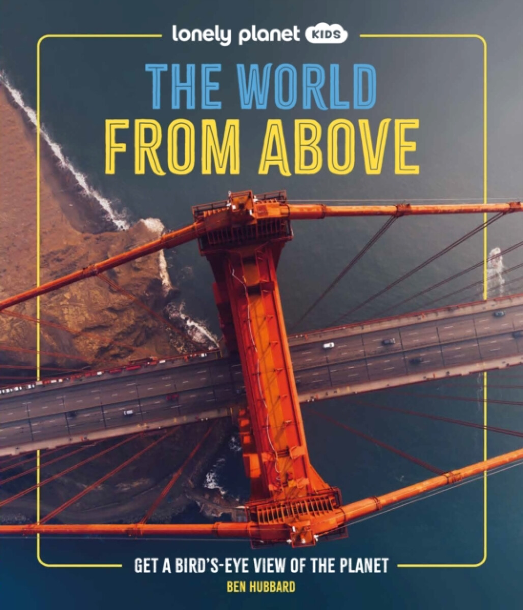 Levně Lonely Planet Kids The World from Above - Ben Hubbard, Lonely Planet Kids