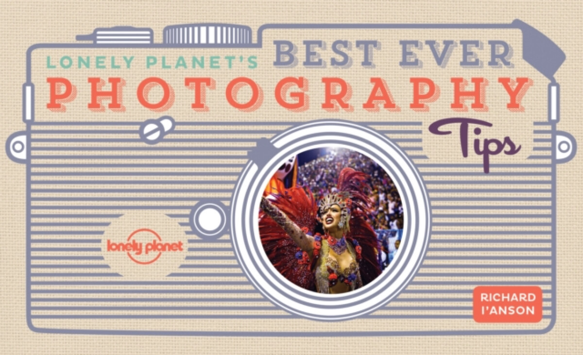 Kniha Lonely Planet's Best Ever Photography Tips