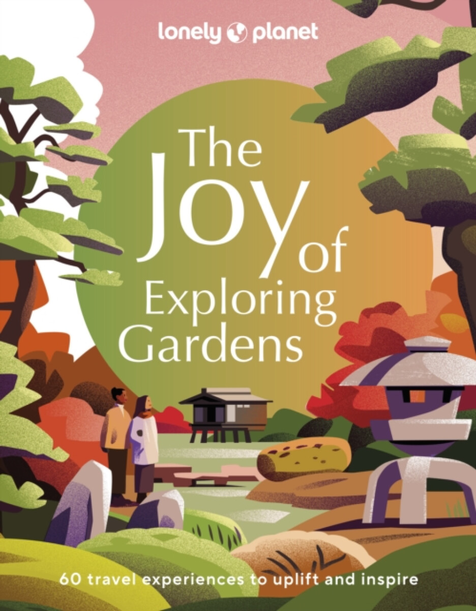 Kniha Lonely Planet The Joy of Exploring Gardens