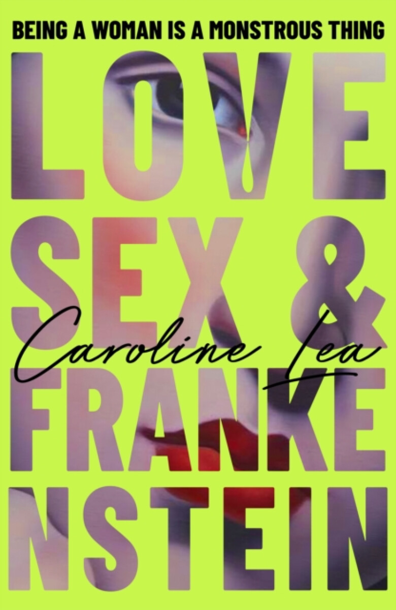 Love, Sex & Frankenstein - Caroline Lea