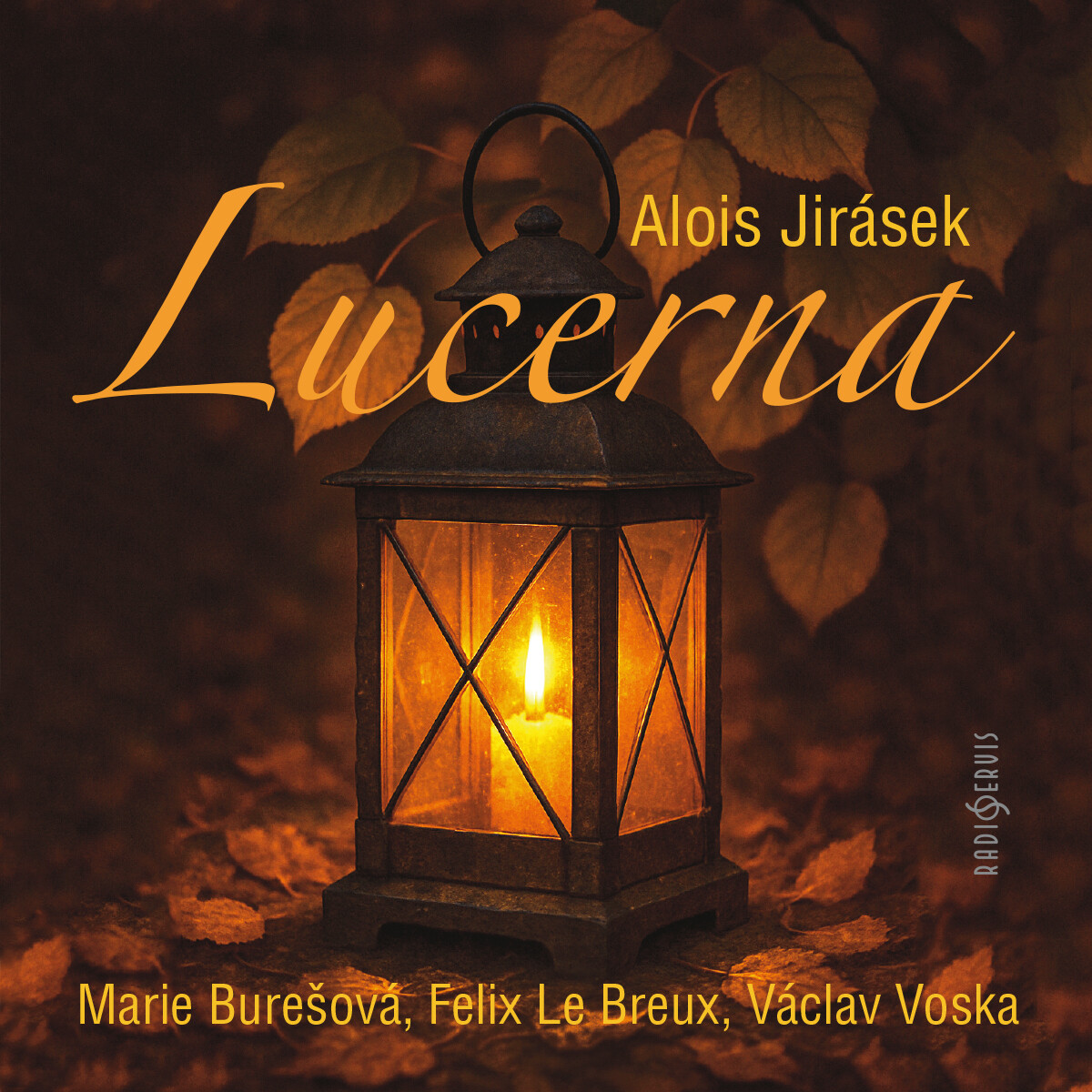 Lucerna - Alois Jirásek, Václav Vydra, Václav Voska, František Filipovský, Felix le Breux, Vladimír Leraus, Miroslav Doležal, Josef Vošalík, Marie Burešová - audiokniha