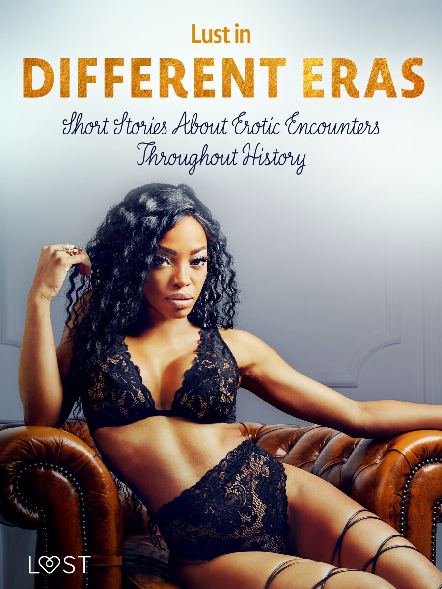 Lust in Different Eras: Short Stories About Erotic Encounters Throughout History - Betty Frank Simonsen, Ane-Marie Kjeldberg Klahn, Marguerite Nousvil