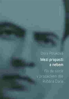 Kniha Mezi propastí a nebem. Fin de siécle v prozaickém díle Rubéna Daría