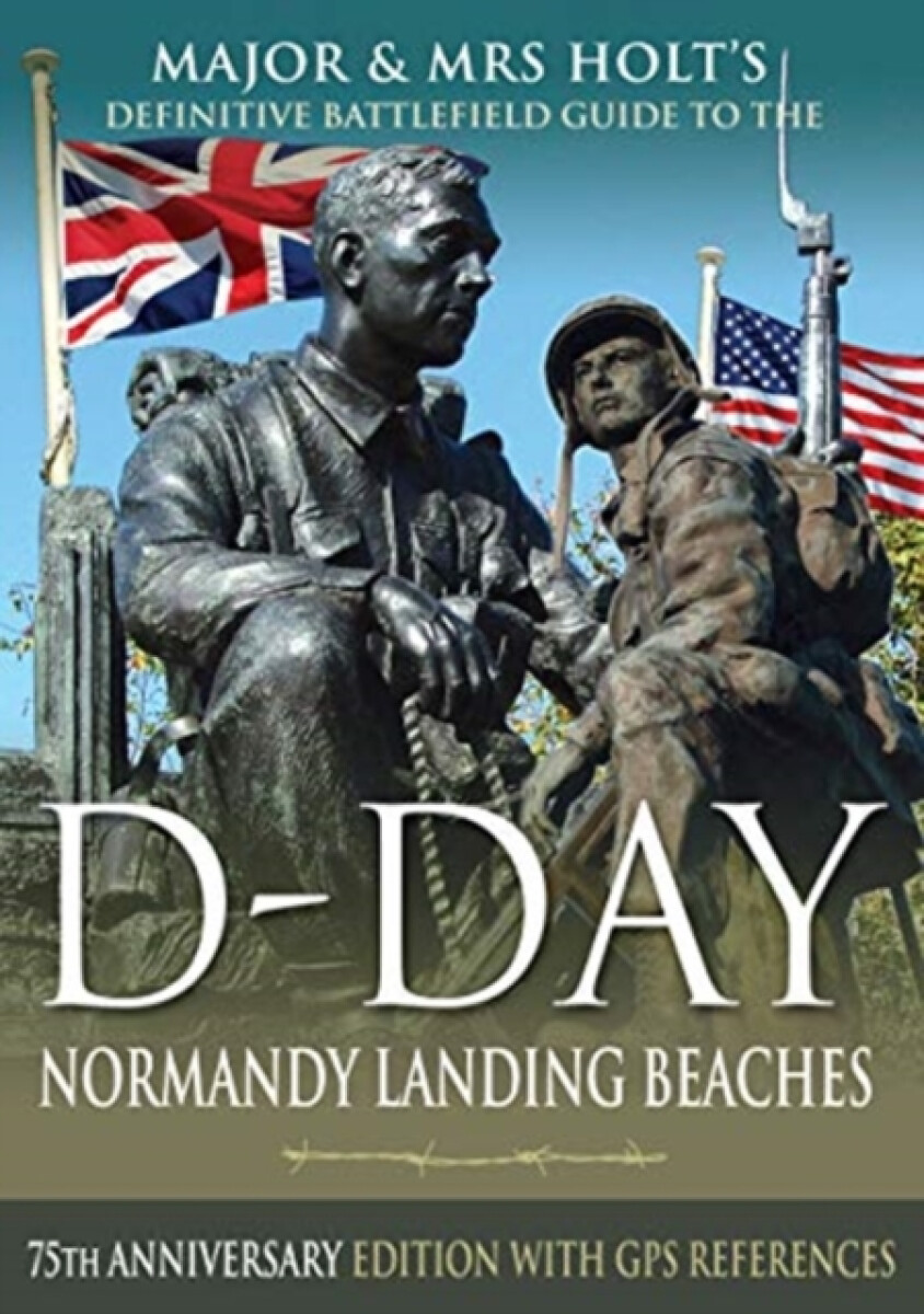 Kniha Major a Mrs Holt's Definitive Battlefield Guide to the D-Day Normandy Landing Beaches