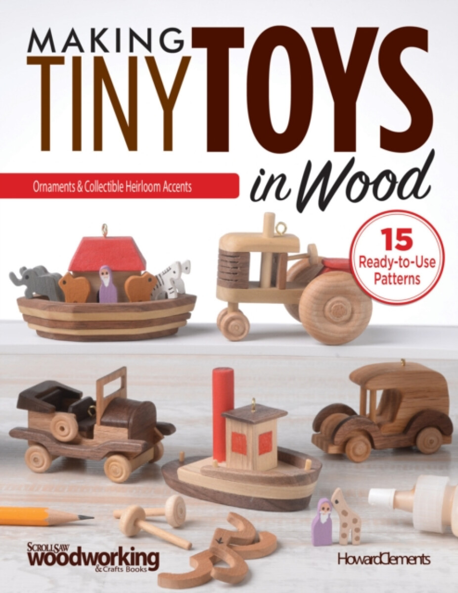 Making Tiny Toys in Wood - Howard Clements