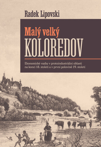 Kniha Malý velký Koloredov - Ekonomické vazby v protoindustriální oblasti na konci 18. století a v první polovině 19. století
