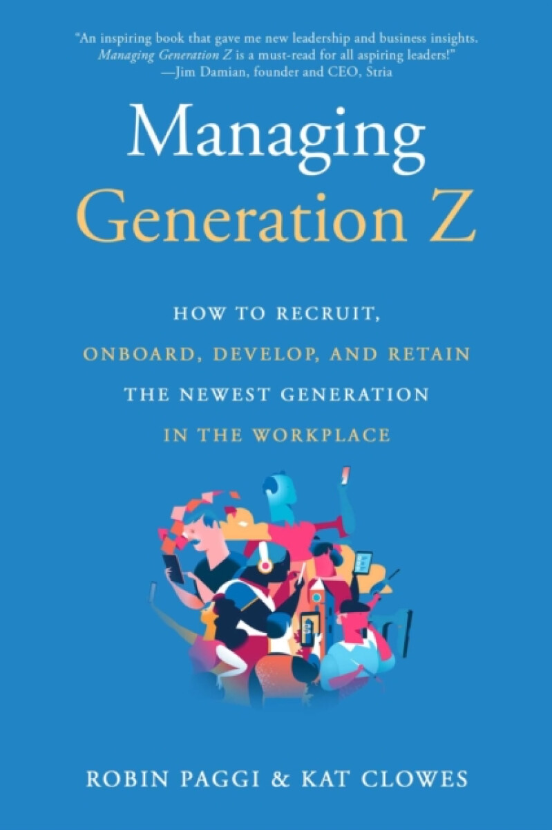Kniha Managing Generation Z: How to Recruit, Onboard, Develop and Retain the Newest Generation in the Workplace