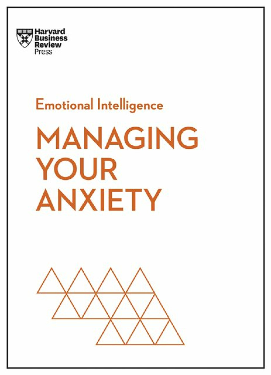 Kniha Managing Your Anxiety (HBR Emotional Intelligence Series)