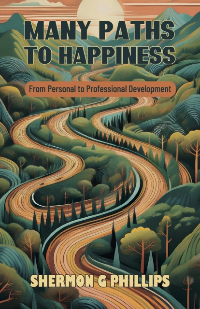 Many Paths to Happiness - Shermon G Phillips