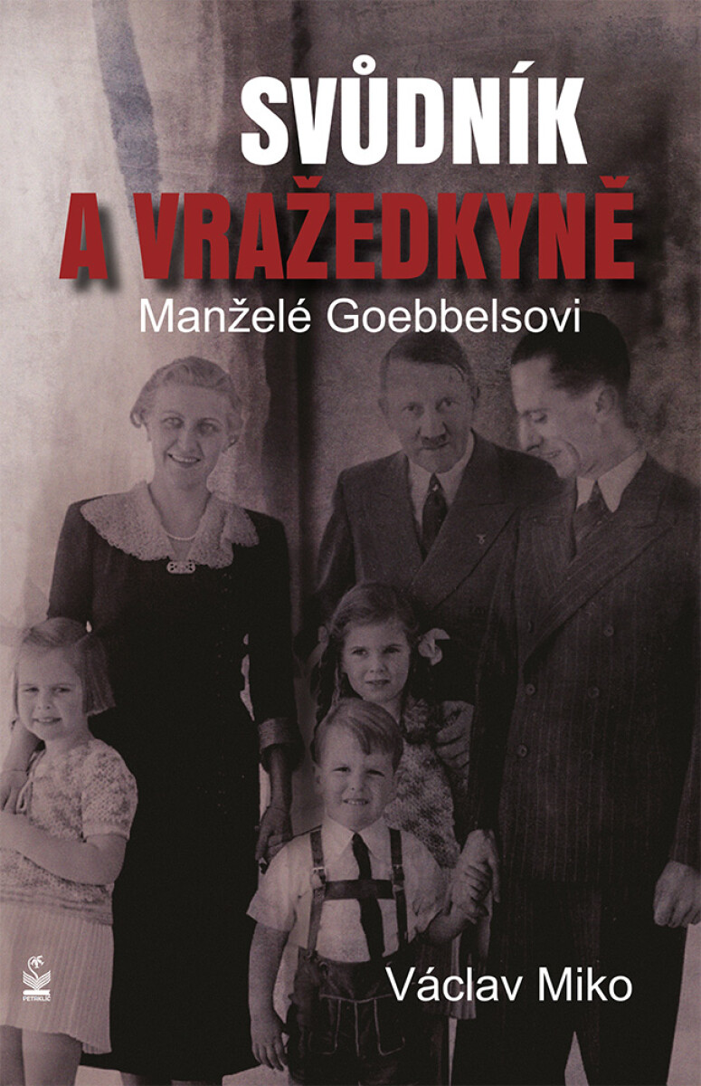 Manželé Goebbelsovi - svůdník a vražedkyně - Václav Miko