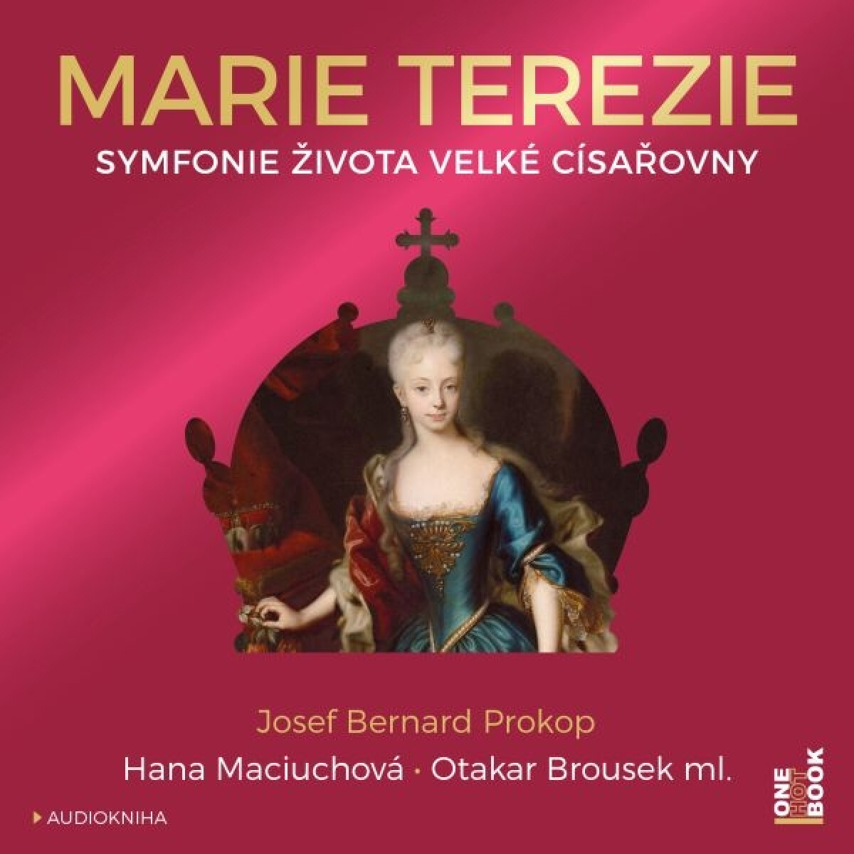 Marie Terezie: Symfonie života velké císařovny - Josef Bernard Prokop