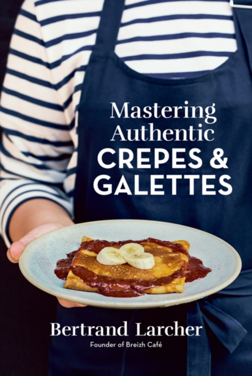 Kniha Mastering Authentic Crepes and Galettes