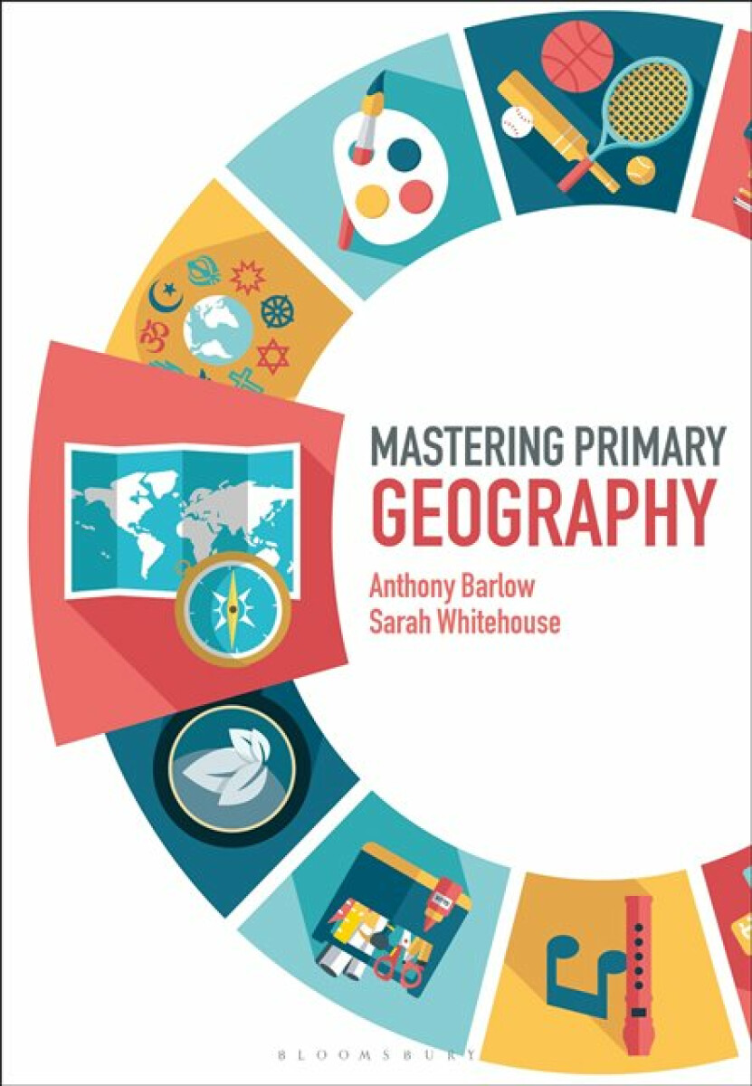 Mastering Primary Geography - Anthony Barlow, Sarah Whitehouse