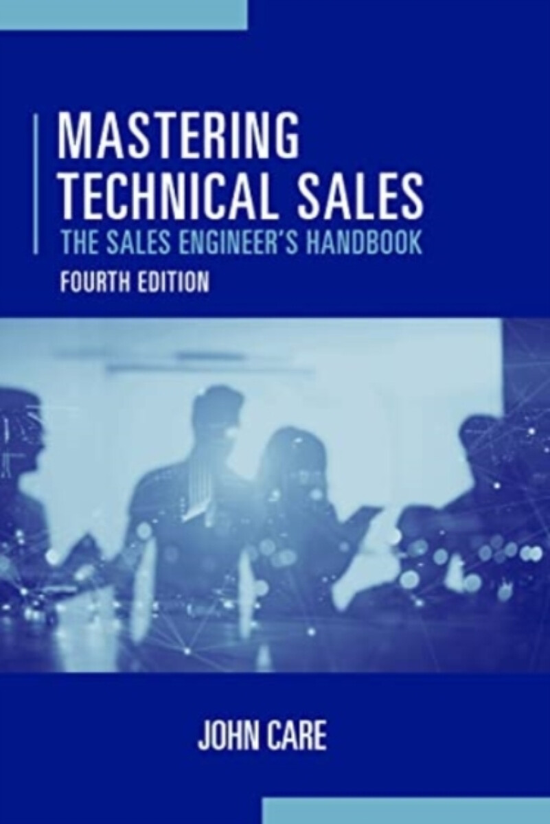 Kniha Mastering Technical Sales: The Sales Engineer's Handbook, Fourth Edition