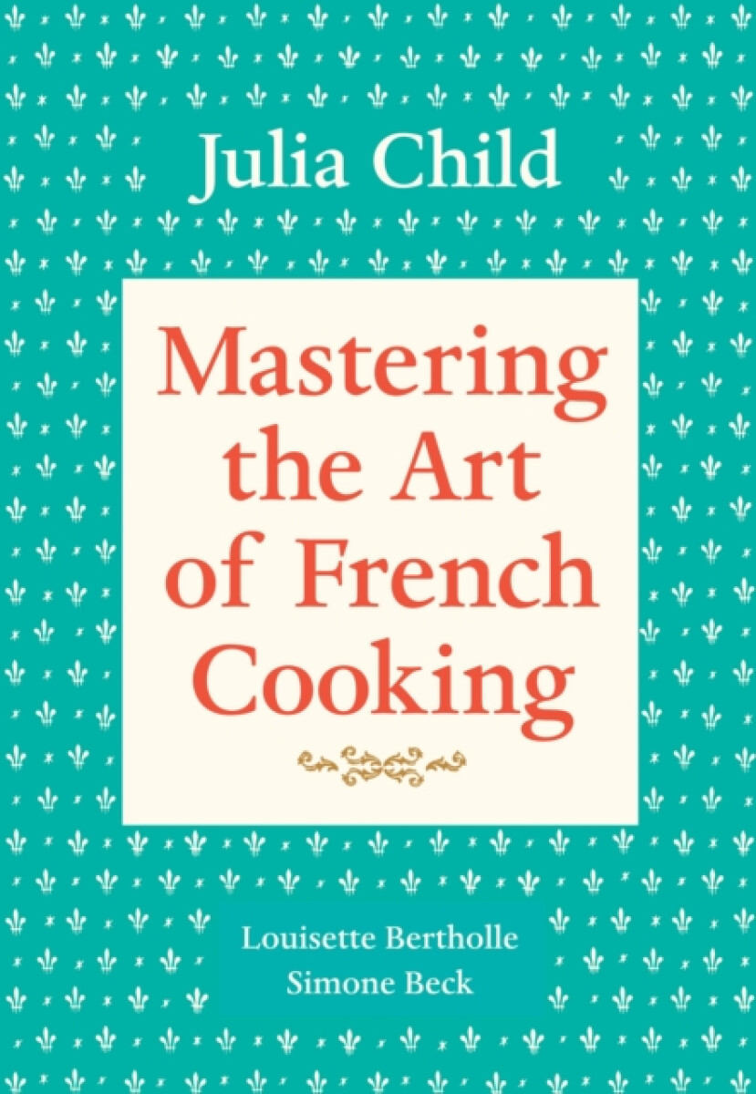 Kniha Mastering the Art of French Cooking, Volume 1