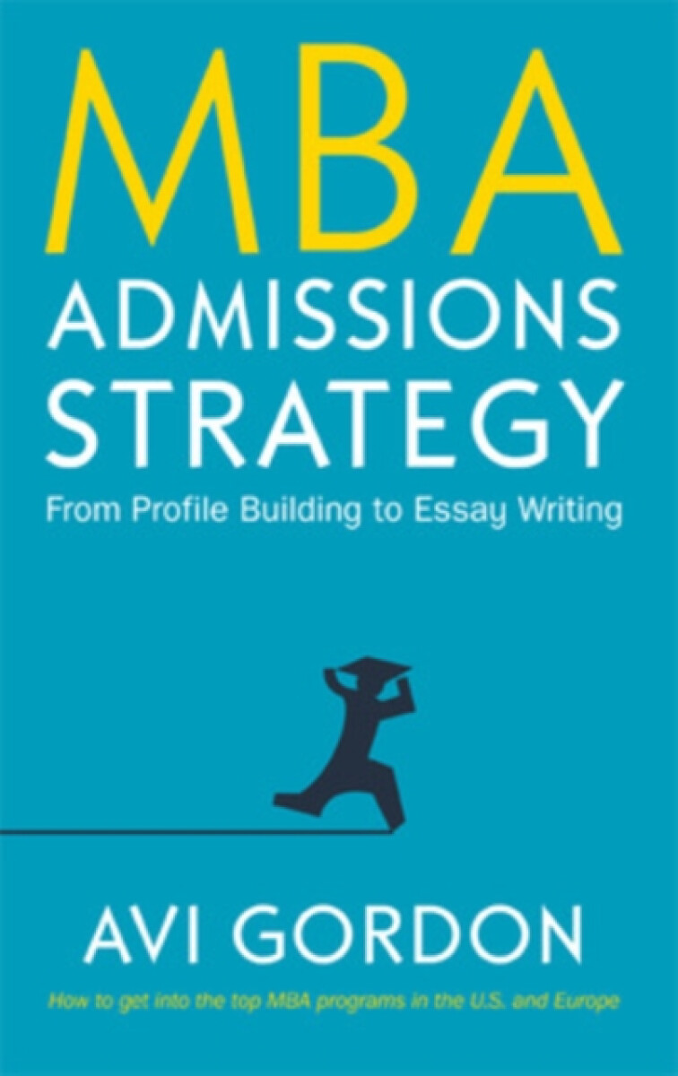 Kniha MBA Admissions Strategy: From Profile Building to Essay Writing