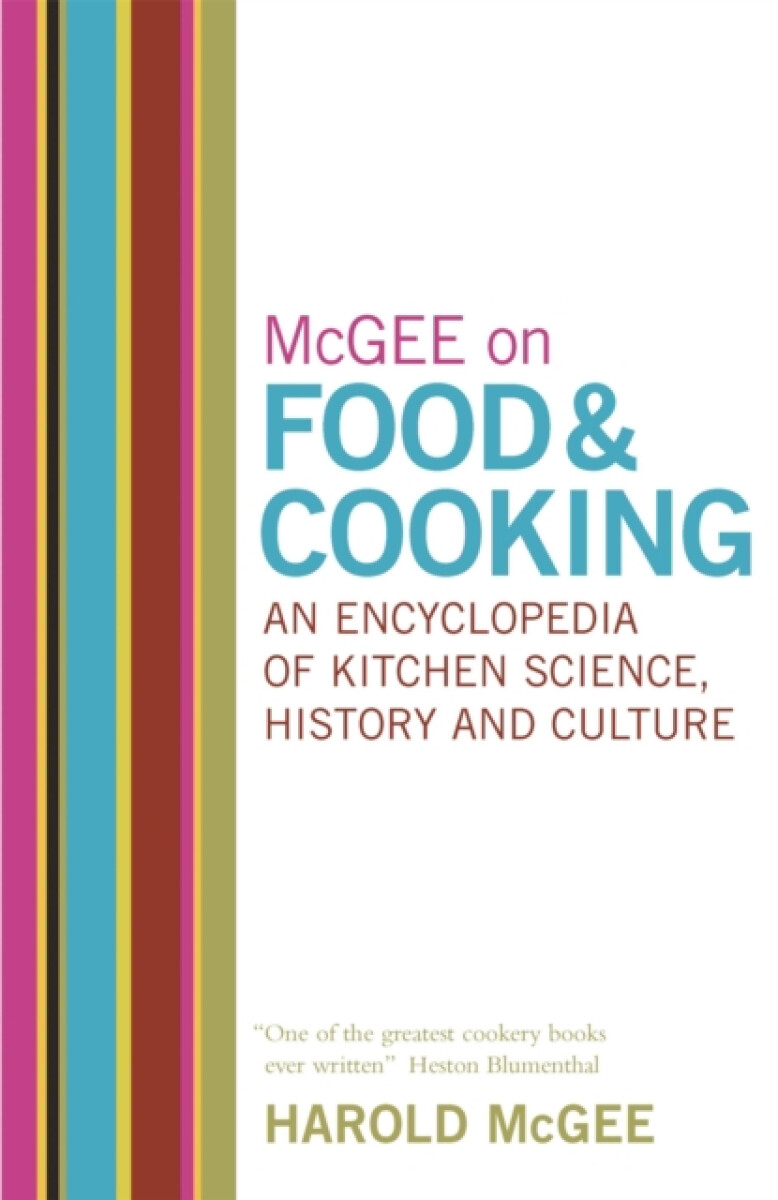 McGee on Food and Cooking: An Encyclopedia of Kitchen Science, History and Culture - Harold Mcgee