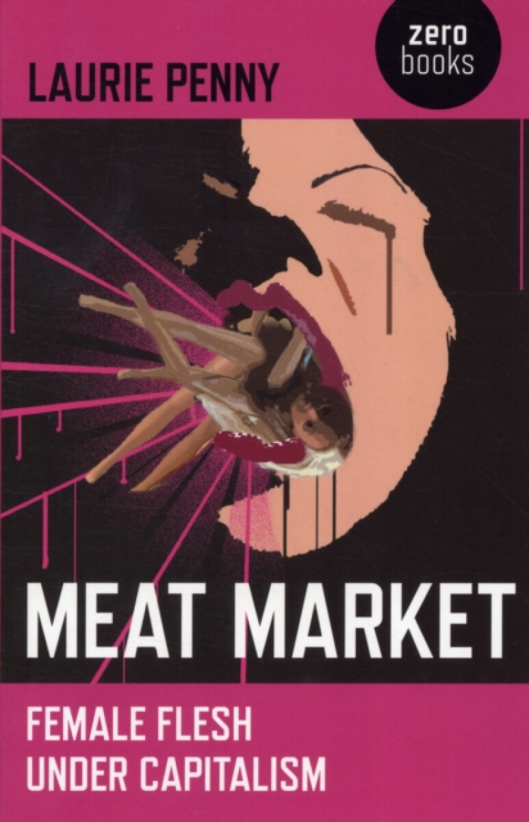 Meat Market â€“ Female flesh under capitalism - Laurie Penny